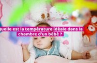 Quelle est la température idéale dans la chambre d'un bébé ?