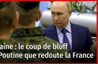 Ukraine : le coup de bluff de Poutine que redoute la France