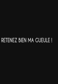 Affiche de Retenez bien ma gueule!