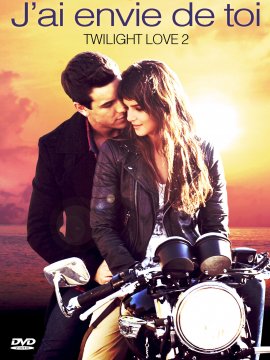 J'ai envie de toi - Twilight Love 2