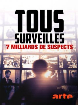 Tous surveillés - 7 milliards de suspects