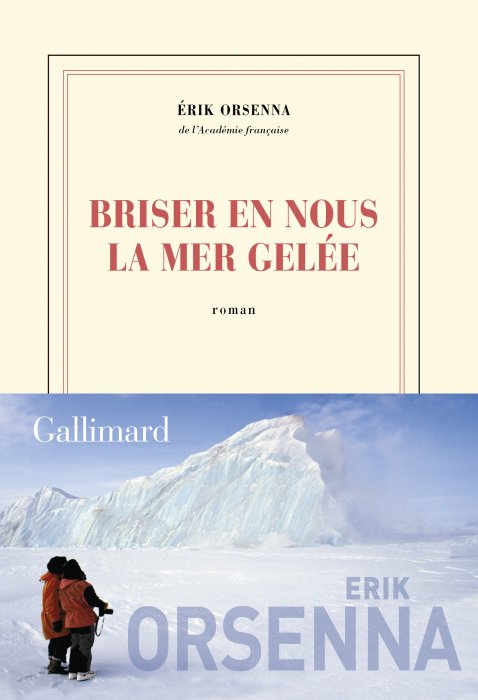 "Briser en nous la mer gelée" d'Erik Orsenna "Briser en nous la mer gelée" d'Erik Orsenna