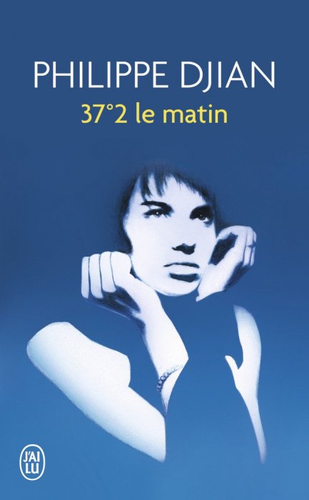 "37°2 le matin" de Philippe Djian "37°2 le matin" de Philippe Djian