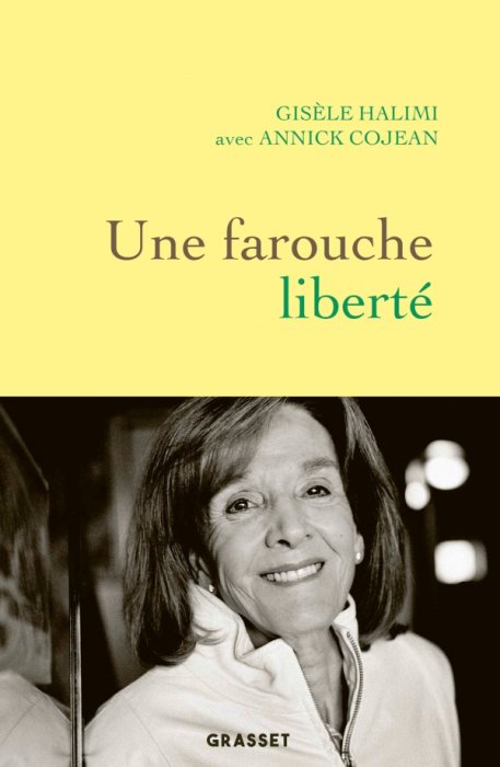 "Une farouche liberté" de Gisèle Halimi et Annick Cojean "Une farouche liberté" de Gisèle Halimi et Annick Cojean