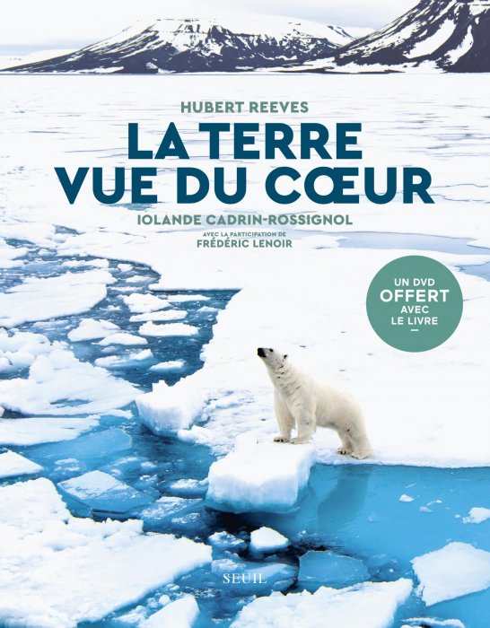 "La Terre vue du coeur" de Hubert Reeves, Frédéric Lenoir et Iolande Cadrin-Rossignol "La Terre vue du coeur" de Hubert Reeves, Frédéric Lenoir et Iolande Cadrin-Rossignol