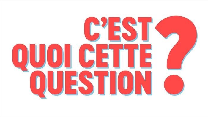 C'est quoi cette question ?