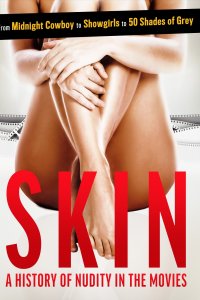 Skin : A History Of Nudity In The Movies