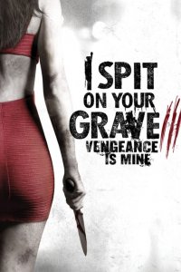 I Spit On Your Grave 3: Vengeance is Mine