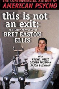 This Is Not An Exit - The Fictional World of Bret Easton Ellis