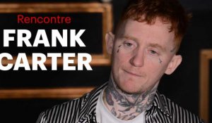 Frank Carter : "J'ai bâti ma carrière sur la haine"