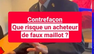 Contrefaçons: que risquent les acheteurs de faux maillots?