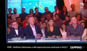 TPMP - Matthieu Delormeau a été approché pour participer à DALS 7