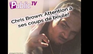 Chris Brown: Attention à ses coups de boule !