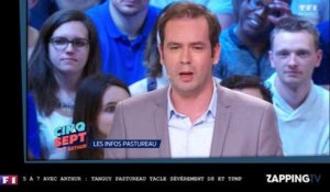 5 à 7 avec Arthur : Tanguy Pastureau tacle sévèrement D8 et TPMP