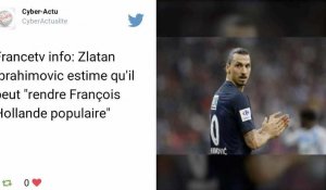 Zlatan Ibrahimovic : "Je peux rendre Hollande populaire si je veux"