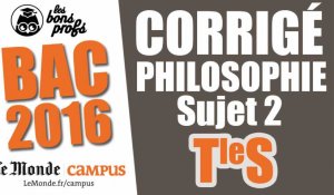 Philosophie TS - Corrigé sujet 2 - bac 2016