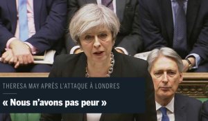 "Nous n'avons pas peur", lance Theresa May devant le Parlement