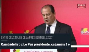 Cambadélis : " Le Pen présidente, ça jamais ! "