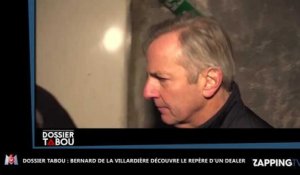 Bernard De la Villardière choqué par les techniques des dealers dans Dossier Tabou (vidéo)