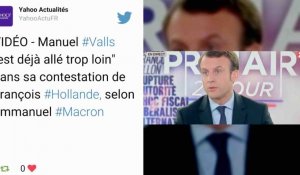 Emmanuel Macron à Manuel Valls : "Il est déjà allé trop loin"