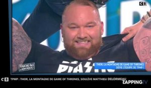 TPMP - Matthieu Delormeau : Thor, la montagne de Game of Thrones, le porte comme un objet (Vidéo)