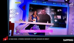 Mad Mag : Aymeric Bonnery se fait clasher et larguer en direct par sa copine (Vidéo)