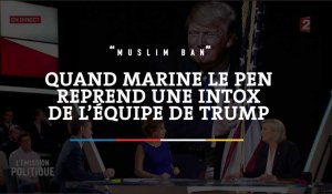 « Muslim ban » : quand Marine Le Pen reprend une intox de l'équipe Trump