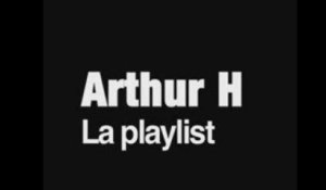 La playlist d'Arthur H