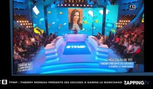 TPMP - Thierry Moreau présente ses excuses à Karine Le Marchand (Vidéo)