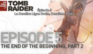 The Final Hours of Tomb Raider - Episode 5 : La Dernière Ligne Droite, Deuxième Partie