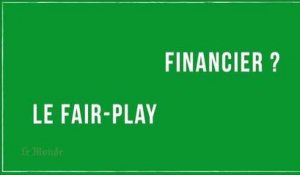 Comprendre le fair-play financier en trois minutes