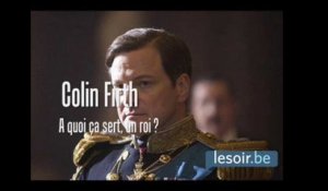 Colin Firth: à quoi ça sert, un roi?