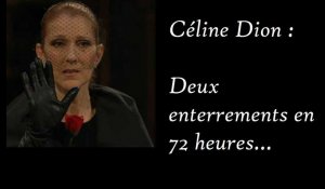 Céline Dion : Deux enterrements en 72 heures