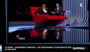 Le Divan - Dominique Farrugia : Ses émouvantes confidences sur sa terrible maladie (vidéo)