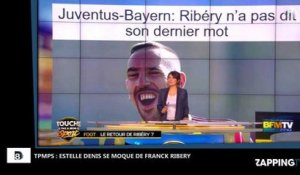 TPMS : Estelle Denis se moque du physique de Franck Ribéry (Vidéo)