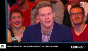 TPMP : Furieux, Matthieu Delormeau menace de démissionner ! (Vidéo)