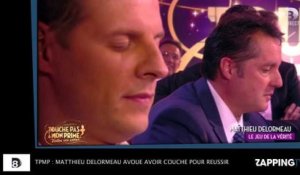 TPMP : Matthieu Delormeau balance avoir couché pour réussir !