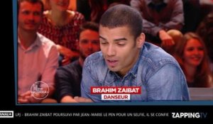 LPJ - Brahim Zaibat poursuivi par Jean-Marie Le Pen pour un selfie, il se confie ! (Vidéo)