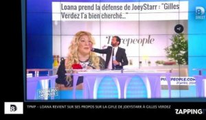 TPMP - Loana revient sur ses propos sur la gifle de JoeyStarr à Gilles Verdez ! (Vidéo)