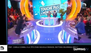 TPMP : Camille Combal à la tête d'une nouvelle émission, Matthieu Delormeau déçu ? (Vidéo)