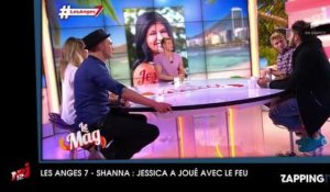 Les Anges 7 : Shanna sur Jessica, "Son comportement avec Thibault m'a fait peur"