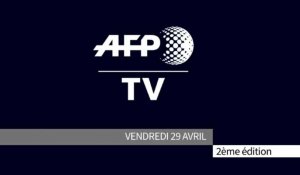 AFP - Le JT, 2ème édition du vendredi 29 avril