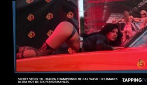 Secret Story 10 - Maeva championne de car wash : Les images ultra sexy de ses prestations