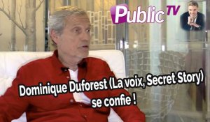 En toute intimité : Dominique Duforest (La voix, Secret Story) : Je sers un peu de papa aux candidats !