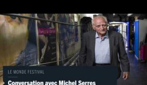 Le Monde festival : conversation avec Michel Serres