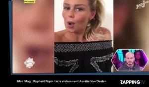 Mad Mag : Raphaël Pépin tacle violemment Aurélie Van Daelen (Vidéo)