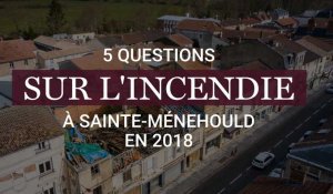 Cinq questions à propos de l'incendie de septembre 2018 à Sainte-Ménehould