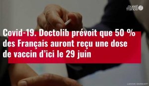 VIDÉO. Doctolib prévoit que 50 % des Français auront reçu une dose de vaccin d’ici le 29 juin