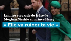 La mise en garde du frère de Meghan Markle au prince Harry : « Elle va ruiner ta vie »