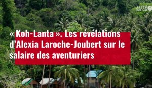 VIDÉO. « Koh-Lanta ». Les révélations d’Alexia Laroche-Joubert sur le salaires